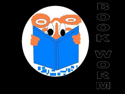 Book worm - Reading books with great interest. Whenever people called anyone as a book worm, suddenly the picture comes in my mind 'A book worm eating out the entire book'