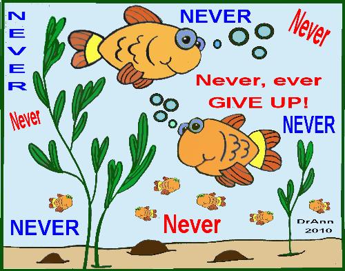 Never, never, never, ever give up.... - I am starting to feel like the Energizer bunny...winding down on this fish posting as it is NOT working!!!