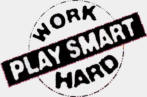 work hard. play smart guys :) - Work hard people :)