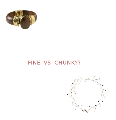 Jewelry...fine or chunky - When it comes to necklaces. Fine gets lost on my frame.
Jewelry...fine or chunky - When it comes to necklaces. Fine gets lost on my frame.