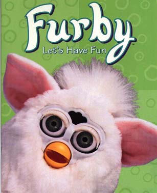 Furbies!  - Imagine. I used to love these things! They never shut up!