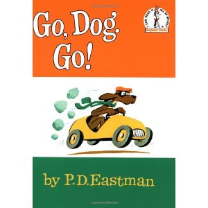 Go Dog GO - one of the books i had when i was a kid... our family has a collection of begginer's book by P.D. Eastman