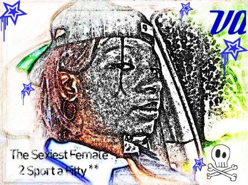 The Sexiest Female 2 Sport A Fit - I designed this picture in the image a sketch to capture my inward beauty and femininity even though I have on a fitty cap. Best of both worlds.
