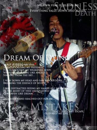 Dream Of Dying - I woke up in a dream today, You were holding my hands, tight and sincere. You were whispering in a sweet way,  But I couldn't hear what you're saying, Because of the cursed you put into me and I'm so close to die.