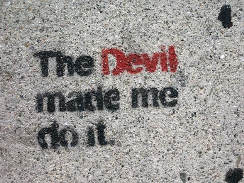 The "DEVIL" in ME - We have our own naughty sides. It maybe good and bad!!
Some say the DEVIL made me DO IT!!
