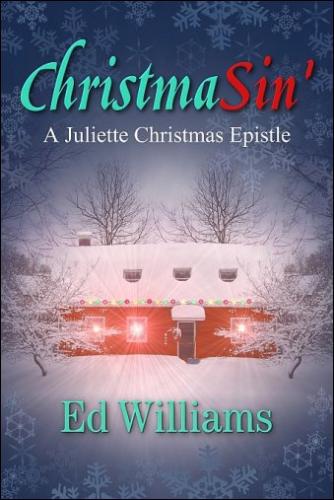 ChristmaSin&#039;: A Juliette Christmas Epistle - Written by author Ed Williams -- book selected for perfect summer reading.
