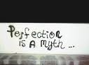 perfection - perfection is a myth