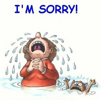 I'm sorry !! - Will you please forgive me !!!