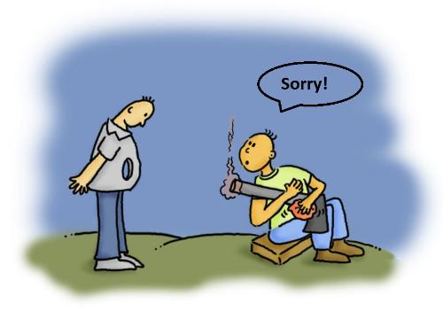 Sorry - We do a lot of stupid things in life and forget to say sorry for most of those blunders which makes us more stupid.