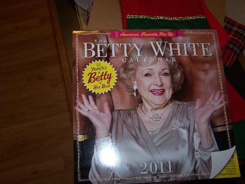 What I asked for; a Betty White calendar -  My parents asked me what I wanted, and this was it. So I was happy to get this for Christmas.