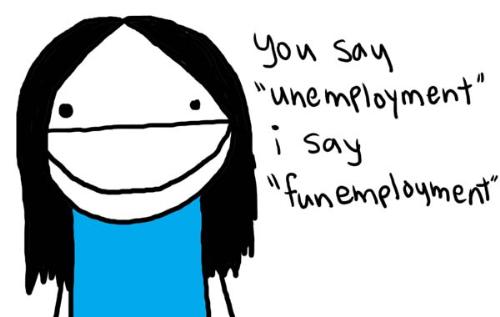 No-job - Funemployed?? lol