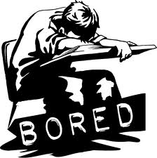 boring life - Doing the same thing day after day brings boredom.