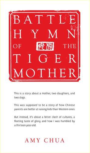 Battle hymn of the tiger mother - Battle hymn of the tiger mother by Amy Chua