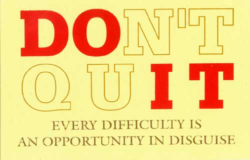 don't quit - every difficulty is an opportunity in disguise