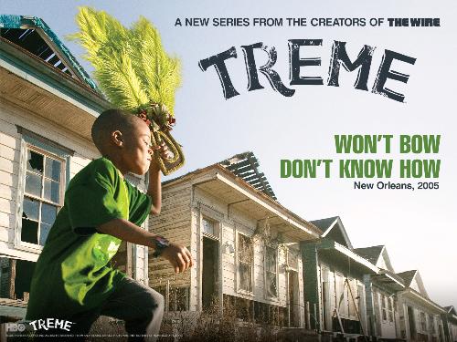 Treme - HBO series set in New Orleans after Katrina.