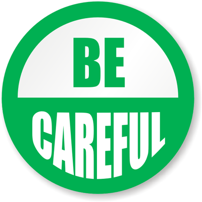 be careful - we must be aware and be careful all the time be careful - we must be aware and be careful all the time