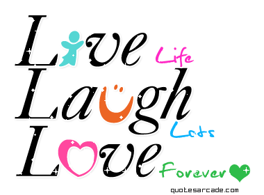 Life - Live , Laugh Love!
