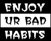 enjoy bad habits - enjoy you bad habits rather crying over them