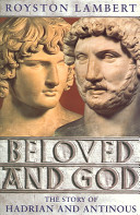 Beloved and God by Royston Lambert - Front cover of the book by Royston Lambert entitled Beloved and God. Tackles the enigmatic Hadrian, a Roman Emperor, and his affair with a greek lad named Antinous. Who was Antinous to Hadrian? Why did Hadrian revere Antinous a god after his death?