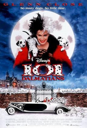 One hundred and one Dalmation - The live action movie based on the Disney cartoon starring Glen Close.