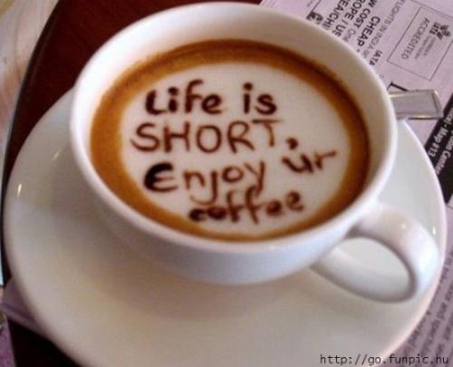 Life Is Short - Life is short. Enjoy your coffee.