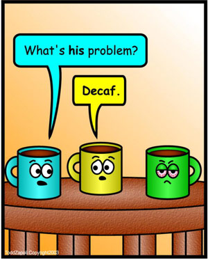 What's With Him - Decaf. Oooh.