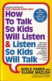 How to talk so that kids will listen and listen so - How to talk so that kids will listen and listen so that kids will talk
