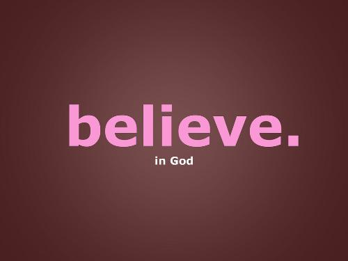 Believe in God  - Faith in God