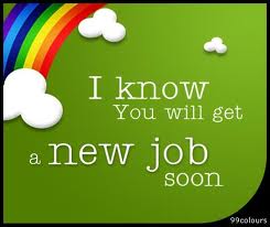 I know you will get a new job soon! - Congratulations on getting a new job. I wish you good luck in the coming new year.