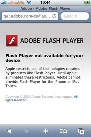 Adobe Flash Player not available on Apple Products - Adobe Flash Player not available on Apple Products such as iphone , ipad, and ipod. 