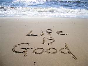 Life - Life is good all the time