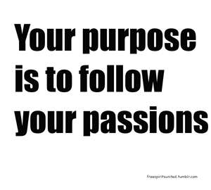 LIfe - Your Purpose and Passion are one