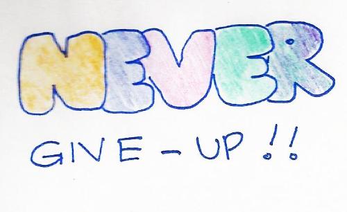 Never Give - Up - As they say 'when the fighting gets tough, Never give-up!' .  It is only when we give up that we start losing!  Have a great Mylot experience to all!