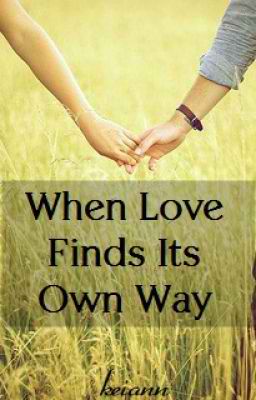 love find its way - we knew how to love thats what we always say i know how to love but the true is love love finds way to be in our heart
