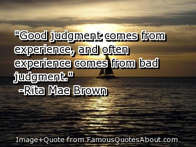Good quote from Rita Mae Brown - A picture with a good quote from Rita Mae Brown about good and bad judgment