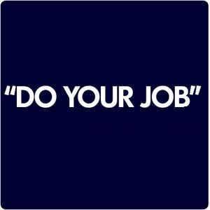 Do your job well! Just do your best and it will be - Do your job well! Just do your best and it will be okay!