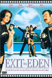 Exit to Eden - Exit to Eden, starring Dana Delany, Dan Aykroyd and Rosie O'Donnell