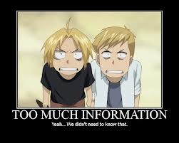way too much information - too much information way too much information - too much information