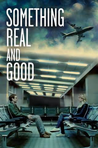 Something Real And Good - 2013 romantic movie of 2 young people coming from different background happen to meet each other on their flight.
