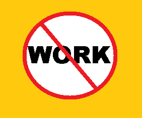 "no work" for today! "no work" for today!