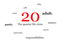 Have you had a quarter life crisis yet?