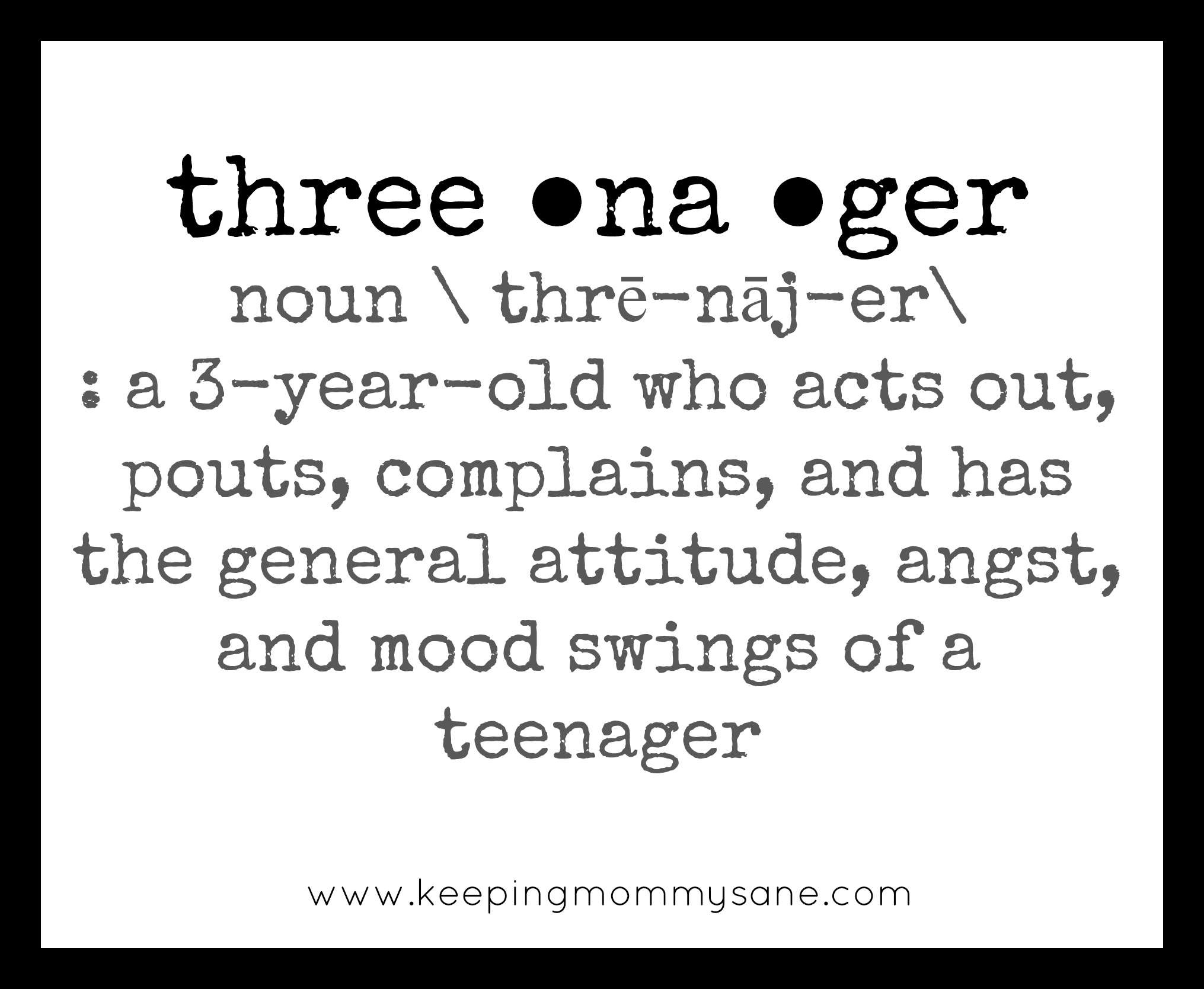 http://www.keepingmommysane.com/10-ways-3-year-old-like-teenager/ http://www.keepingmommysane.com/10-ways-3-year-old-like-teenager/