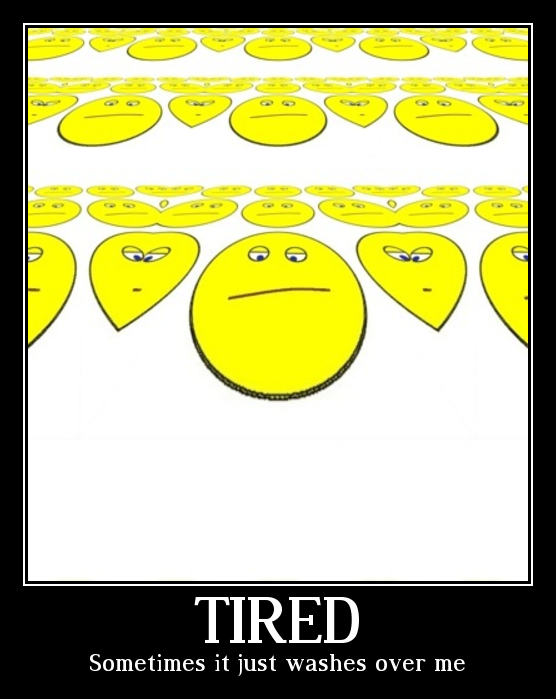 Tired created by me with Microsoft Paint and LunaPic.com Tired created by me with Microsoft Paint and LunaPic.com