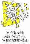 Here is a picture of me when I am stressed! - This is me when I am stressed out!