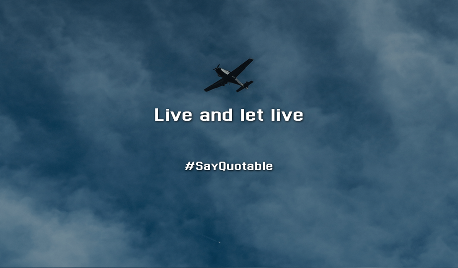 http://sayquotable.com/quotes/quote-about-live-and-let-live-image.html http://sayquotable.com/quotes/quote-about-live-and-let-live-image.html