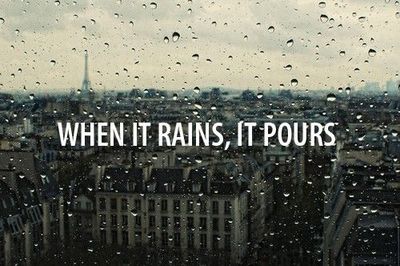 when it rains it pours 