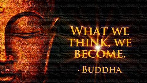 'What we think, we become' Budha