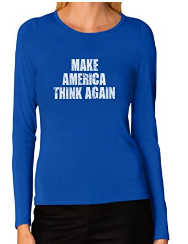 Photo of Shirt I bought which says "Make America Think Again."