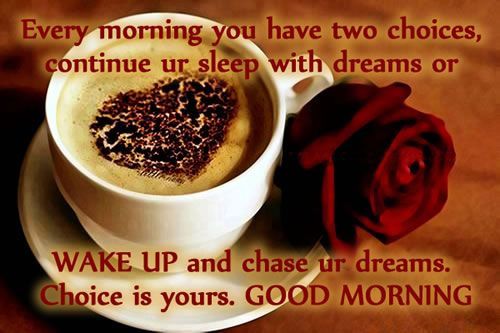 http://www.lovethispic.com/image/325067/wake-up-and-chase-your-dreams%2C-good-morning