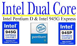 Intel Dual Core - Intel Dual Core...more better performance...more exiting features...good to try Intel Dual Core - Intel Dual Core...more better performance...more exiting features...good to try